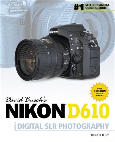 David Busch's Nikon D610 Guide To Digital Slr Photography