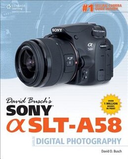 David Busch's Sony Alpha Slt-a58 Guide To Digital Photography