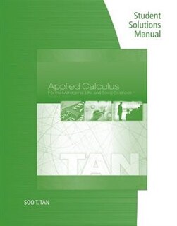 Student Solutions Manual For Tan's Applied Calculus For The Managerial, Life, And Social Sciences, 10th