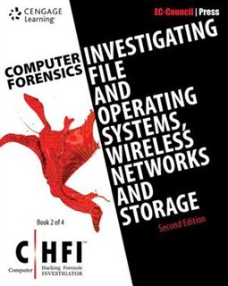 Computer Forensics: Investigating File And Operating Systems, Wireless Networks, And Storage (chfi), 2nd Edition