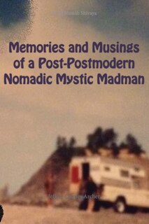 Front cover_Memories and Musings of a Post-Postmodern Nomadic Mystic Madman