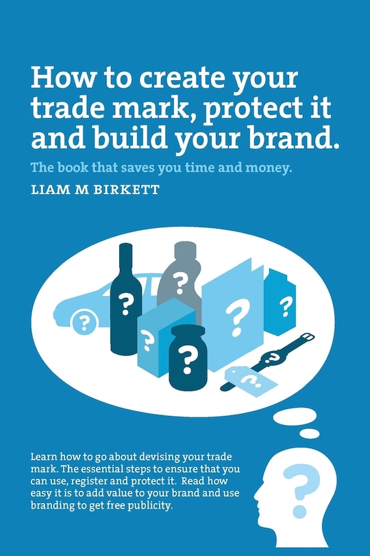 How to Create a Trade Mark, Protect it and Build your Brand: Liam Birkett