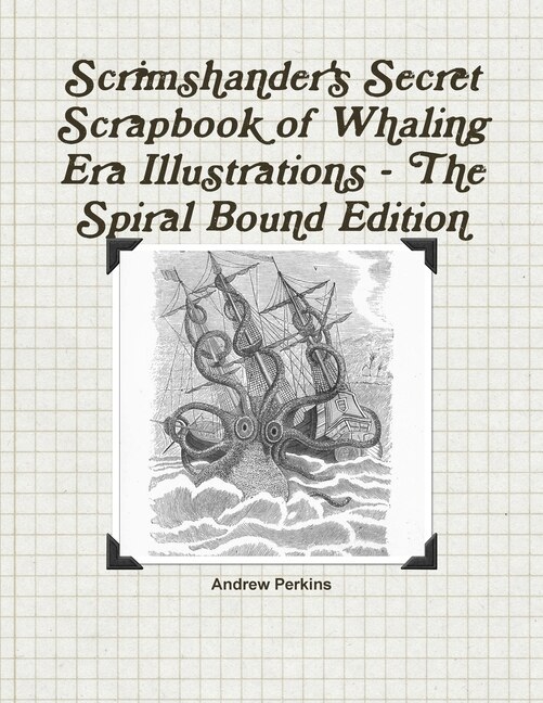 Front cover_Scrimshander's Secret Scrapbook of Whaling Era Illustrations - The Spiral Bound Edition