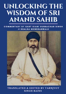 Front cover_Unlocking The Wisdom Of Sri Anand Sahib - Commentary By Sant Giani Gurbachan Singh Ji Khalsa Bhindranwale