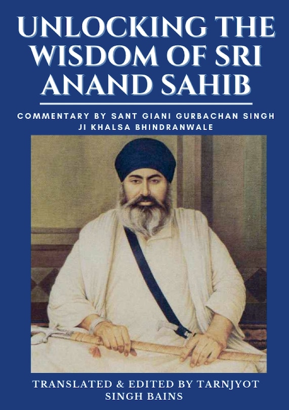 Front cover_Unlocking The Wisdom Of Sri Anand Sahib - Commentary By Sant Giani Gurbachan Singh Ji Khalsa Bhindranwale