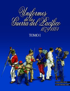 Front cover_Uniformes de la Guerra del Pacífico 1879-1884 (tomo 1)
