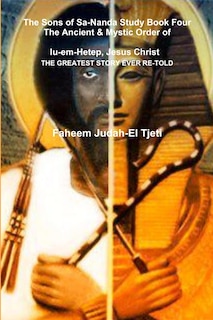 The Sons of Sa-Nanda Study Book Four, The Ancient & Mystic Order of Iu-em-Hetep, Jesus Christ Jesus in Kemet