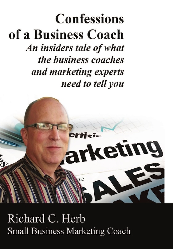 Front cover_Confessions of a Business Coach---An insiders tale of what the business coaches and marketing experts need to tell you 2