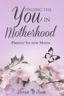 Front cover_Finding The You In Motherhood Planner For New Moms