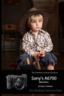 Front cover_The Friedman Archives Guide to Sony's A6700 (B&W Edition)