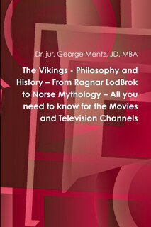 Couverture_The Vikings - Philosophy and History - From Ragnar LodBrok to Norse Mythology - All you need to know for the Movies and Television Channels