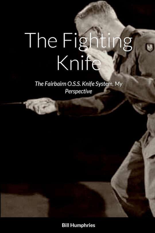 The Fighting Knife: The Fairbairn O.S.S. Knife System My Perspective