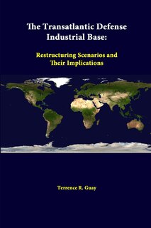The Transatlantic Defense Industrial Base: Restructuring Scenarios And Their Implications