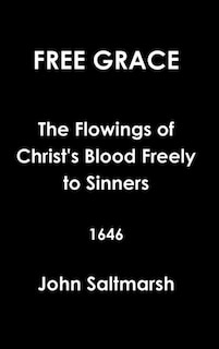 Front cover_Free Grace The Flowings of Christ's Blood Freely to Sinners 1646