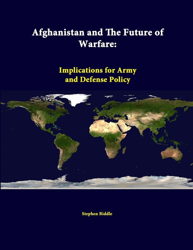 Afghanistan and the Future of Warfare: Implications for Army and Defense Policy