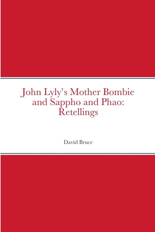 John Lyly's Mother Bombie and Sappho and Phao: Retellings
