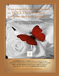 Your Project for Today is to Work on YOU! The Best Project You'll Ever Work on is Yourself! A COMPREHENSIVE COURSE to Cultivate a Renewed Mind, True Self-Care, and Setting Healthy Boundaries by Tracy Diamond Denson / CoachingDiamonds.com: Work Harder on Yourself Than You Do on Anything Else. Everything Else Will Benefit in the Process. Trust Your Potential. Invest in You.