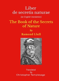 Liber De Secretis Naturae: The Secrets Of Nature or on the fifth essence