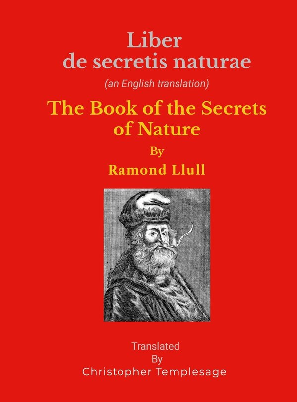 Liber De Secretis Naturae: The Secrets Of Nature or on the fifth essence