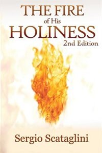 THE FIRE OF HIS HOLINESS: Prepare Yourself to Enter Into God's Presence