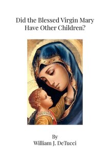 Front cover_Did the Blessed Virgin Mary Have Other Children?