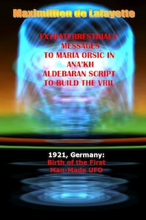 Front cover_Extraterrestrials Messages to Maria Orsic in Ana'kh Aldebaran Script to Build the Vril