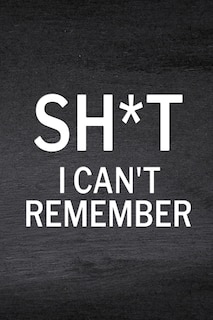 Front cover_Sh*t I Can't Remember