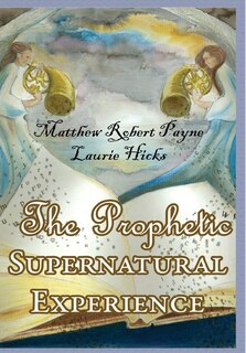 The Prophetic Supernatural Experience