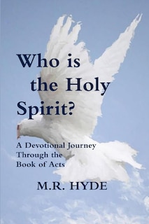Front cover_Who is the Holy Spirit? A Devotional Journey Through the Book of Acts