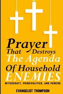 Front cover_Prayers That Destroy the Agenda of Household Enemies -