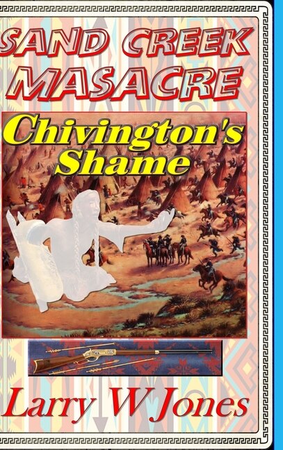 Front cover_Sand Creek Massacre - Chivington's Shame