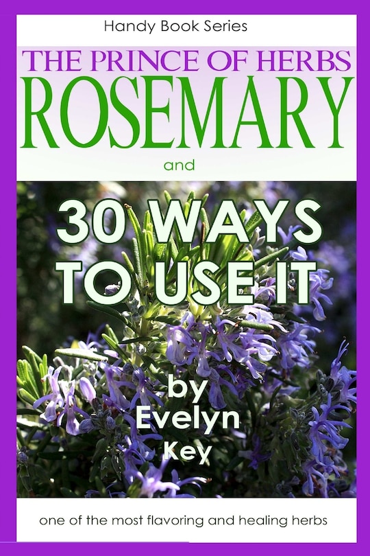 Front cover_Rosemary, the Prince of Herbs - 30 ways to use it