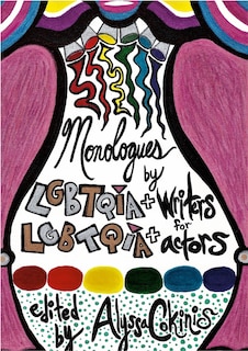 Front cover_Monologues by LGBTQIA+ Writers for LGBTQIA+ Actors