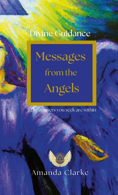 Divine Guidance: Messages from the Angels: Angels are always with you