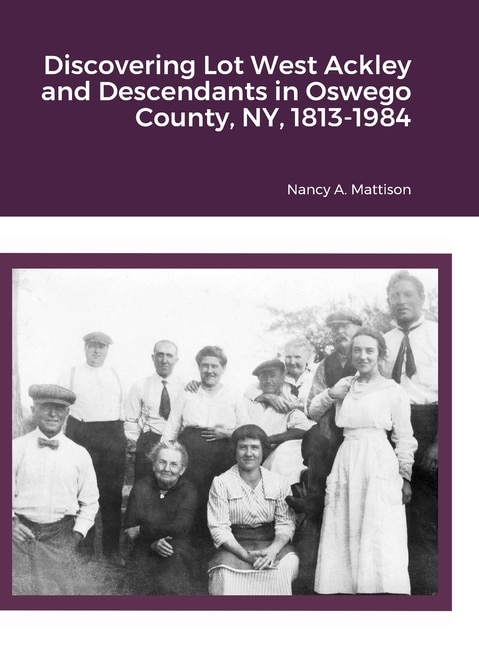 Couverture_Discovering Lot West Ackley and Descendants in Albion, Oswego County, NY, 1813-1984
