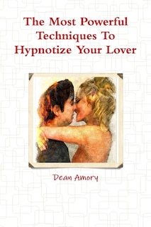 Couverture_The Most Powerful Techniques To Hypnotize Your Lover
