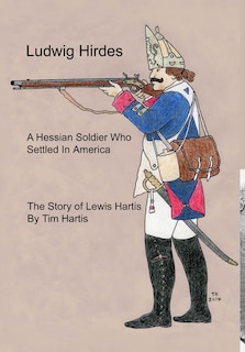 Front cover_Ludwig Hirdes, A Hessian Soldier Who Settled In America