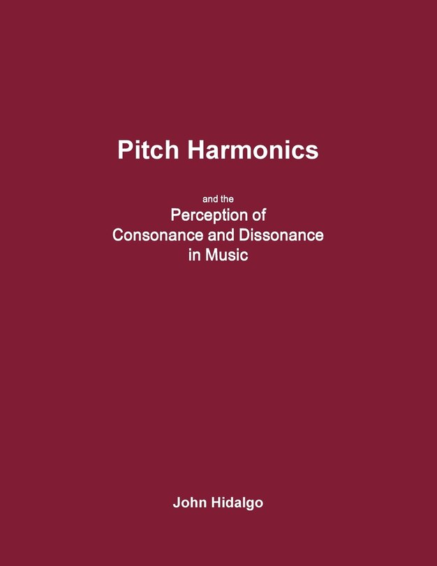 Front cover_Pitch Harmonics, and the Perception of Consonance and Dissonance in Music