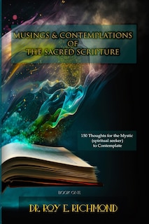 Couverture_Dr. Roy E. Richmond's Musings & Contemplations of the Sacred Scripture