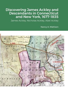 Couverture_Discovering James Ackley and Descendants Nicholas Ackley and Abel Ackley in Connecticut and New York, 1677-1835