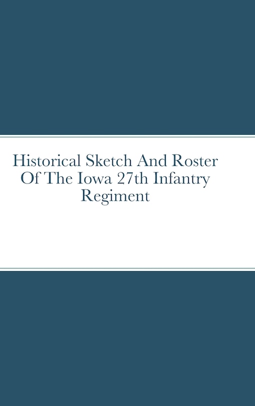 Couverture_Historical Sketch And Roster Of The Iowa 27th Infantry Regiment