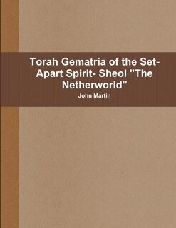 Couverture_Torah Gematria of the Set-Apart Spirit- Sheol The Netherworld