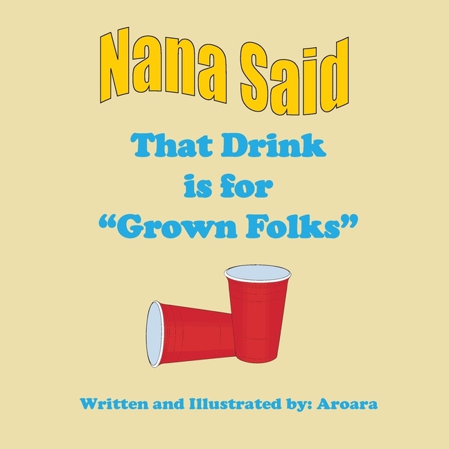 Front cover_Nana Said That Drink is for Grown Folks - Library editon