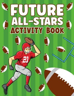 Future All-Stars: 72 Pages of Fun Footbal Theme Activity Book for All the Sports Lover!!!