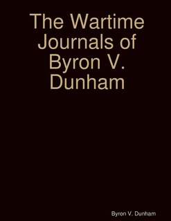 Front cover_The Wartime Journals of Byron V. Dunham