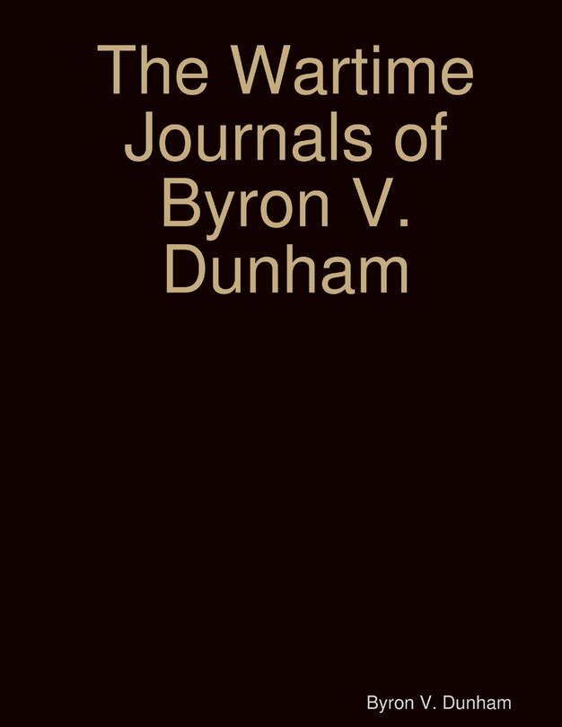 Front cover_The Wartime Journals of Byron V. Dunham