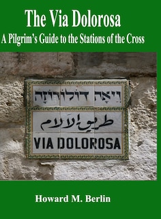 The Via Dolorosa: A Pilgrim's Guide to the Stations of the Cross