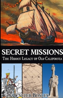 Secret Missions: The Hidden Legacy of Old California