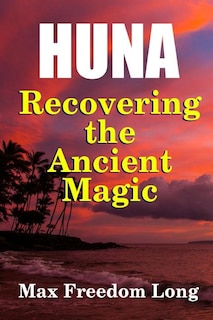 Front cover_Huna, Recovering the Ancient Magic