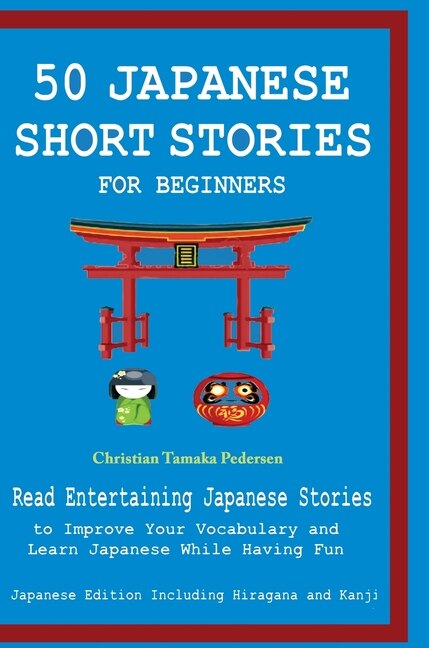 Front cover_50 Japanese Stories for Beginners Read Entertaining Japanese Stories to Improve Your Vocabulary and Learn Japanese While Having Fun